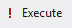 Execute button